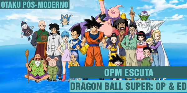 Dragon Ball / Z / Super - Português - Aberturas & Encerramentos