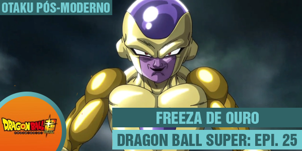 Dragon Ball Super 25: Freeza de Ouro – Otaku Pós-Moderno
